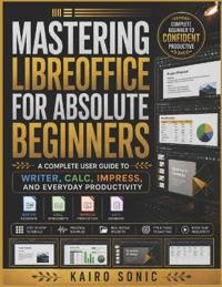 Mastering Libreoffice for absolute beginners