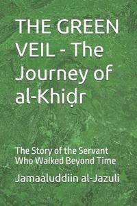 THE GREEN VEIL - The Journey of al-Khiḍr