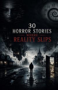 30 Horror Stories Where Reality Slips