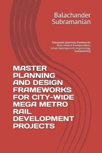 Master Planning and Design Frameworks for City-Wide Mega Metro Rail Development Projects