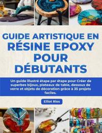Guide Artistique en Résine Epoxy pour Débutants