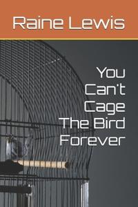 You Can't Cage The Bird Forever