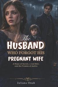 The Husband Who Forgot His Pregnant Wife