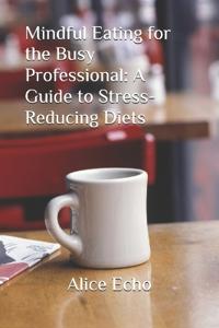 Mindful Eating for the Busy Professional
