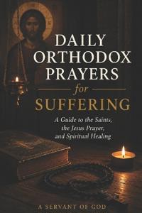 Daily Orthodox Prayers for Suffering