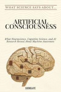 What Science Says About... Artificial Consciousness