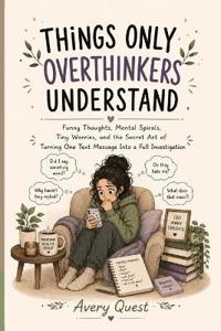 Things Only Overthinkers Understand