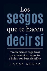 Los Sesgos Que Te Hacen Decir Sí