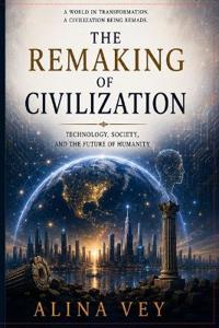 The Remaking of Civilization