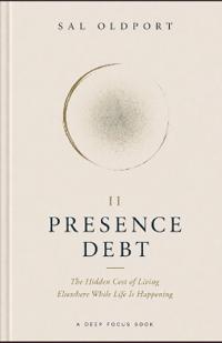 Presence Debt