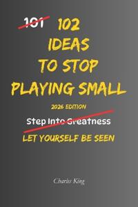 102 Ideas To Stop Playing Small