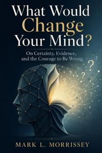 What Would Change Your Mind?