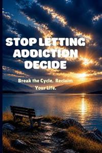 Stop Letting Addiction Decide