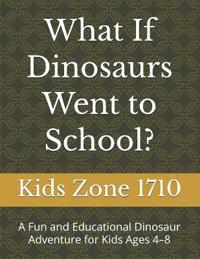 What If Dinosaurs Went to School?