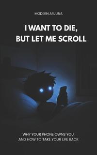 I Want to Die, But Let me Scroll