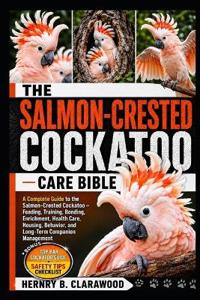 Salmon-Crested Cockatoo Care Bible