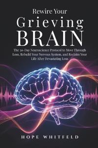 Rewire Your Grieving Brain