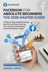 Facebook for Absolute Beginners - 2026 Edition