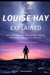 Louise Hay Explained