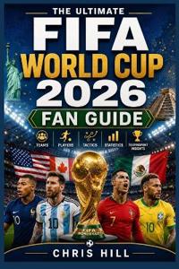The Ultimate FIFA World Cup 2026 Fan Guide