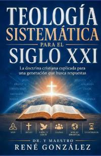 Teología Sistemática Para El Siglo XXI