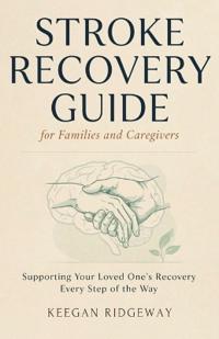 Stroke Recovery Guide for Families and Caregivers
