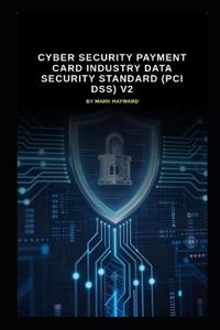 Cyber Security Payment Card Industry Data Security Standard (PCI DSS) v2