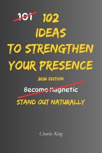 102 Ideas To Strengthen Your Presence