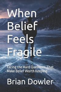 When Belief Feels Fragile