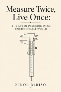 Measure Twice, Live Once