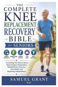 The Complete Knee Replacement Recovery Bible for Seniors
