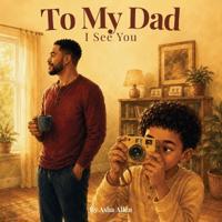To My Dad