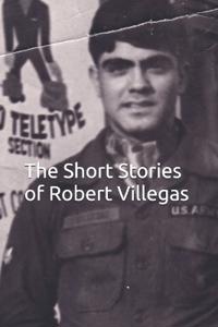 The Short Stories of Robert Villegas