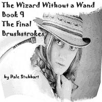 Wizard Without a Wand - Book 9: The Final Brushstrokes