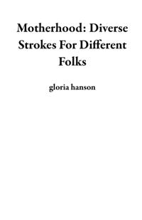 Motherhood: Diverse Strokes For Different Folks