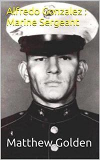Alfredo Gonzalez : Marine Sergeant