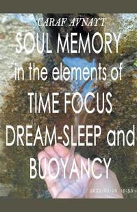 Soul Memory in the Elements of Time Focus, Dream-Sleep and Buoyancy