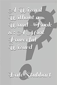Wizard Without a Wand - Book 10: A Most Powerful Wizard