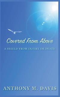 Bokomslag for "Covered From Above - A Shield From Injury or Death"
