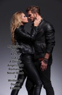 "e;My Saving Grace"e; Kelli & Luka A Devil's Angels MC Romance Novel Book 3