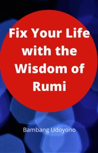 Fix Your Life with the Wisdom of Rumi