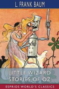 Little Wizard Stories of Oz (Esprios Classics)