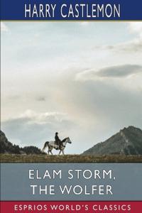 Elam Storm, the Wolfer (Esprios Classics)