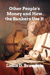 Bokomslag för "Other People's Money and How the Bankers Use It"