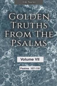 Golden Truths from the Psalms - Volume VII - Psalms 107-118