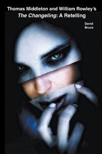 Thomas Middleton and William Rowley's The Changeling