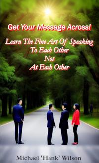 Why Aren't People Listening To Me? The Normal Person's Guide to Human Communications