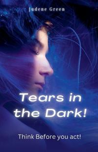 Tears in the Dark! Think Before You Act!