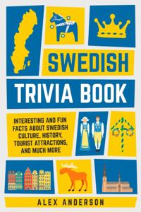 Swedish Trivia Book: Interesting and Fun Facts About Swedish Culture, History, Tourist Attractions, and Much More