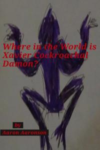 Where in the World is Xavier Cockroachal Damon?